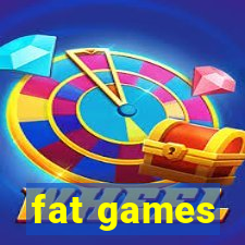 fat games